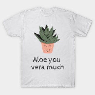 Aloe You Vera Much Plant Lover Funny Pun T-Shirt